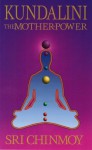 Kundalini: The Mother-Power - Sri Chinmoy