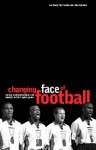 The Changing Face of Football: Racism, Identity and Multiculture in the English Game - Les Back, Tim Crabbe, John Solomos