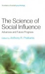 The Science of Social In?uence: Advances and Future Progress (Frontiers of Social Psychology) - Anthony R. Pratkanis