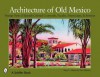 Architecture of Old Mexico: Vintage Views of Spanish Colonial Courtyards, Facades, Streetscapes, & Interiors - Mary L. Martin, Tina Skinner