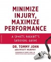 Minimize Injury, Maximize Performance: A Sports Parent's Survival Guide - Myatt Murphy, Dr. Tommy John