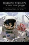 Realizing Tomorrow: The Path to Private Spaceflight - Chris Dubbs, Emeline Paat-Dahlstrom, Charles D. Walker