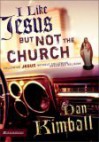 I Like Jesus But Not the Church: Following Jesus Without Following Organized Religion - Dan Kimball