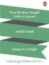 How Krishna Taught Indra a Lesson - Anita Nair, Atanu Roy