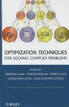 Optimization Techniques for Solving Complex Problems - Enrique Alba, Christian Blum, Pedro Asasi, Coromoto Leon