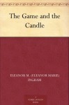 The Game and the Candle - Eleanor M. (Eleanor Marie) Ingram, P. D. Johnson