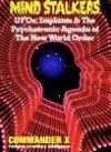 Mind Stalkers: UFO's, Implants & the Psychotronic Agenda of the New World Order - Commander X