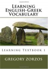 Learning English-Greek Vocabulary: Learning Textbook 1 - Gregory Zorzos