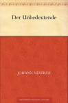 Der Unbedeutende (German Edition) - Johann Nestroy