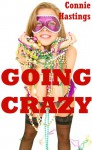 Going Crazy: Five Explicit Erotica Stories - Connie Hastings