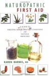 Naturopathic First Aid: A Guide to Treating Minor First Aid Conditions With Natural Medicines - Karen Barnes