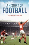 A History of Football - Jonathan Digby, Go Entertain