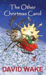 The Other Christmas Carol: A Tonic for the Xmas Spirit - David Wake