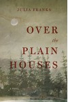 Over the Plain Houses - Julia Franks