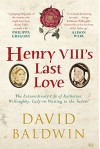 Henry VIII's Last Love: The Life of Katherine Willoughby - David Baldwin