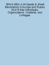 Who's Who in Al-Qaeda & Jihadi Movements in Europe and Russia 33,415 Key Individuals, Organizations, Incidents, and Linkages - James Sanchez