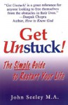 Get Unstuck! The Simple Guide to Restart Your Life - John Seeley