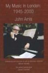 My Music in London, 1945-2000 - John Amis