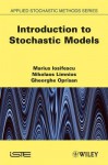 Introduction to Stochastic Models - Marius Iosifescu, Nikolaos Limnios, Gheorghe Oprisan