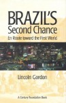 Brazil's Second Chance: En Route Toward the First World - Lincoln Gordon