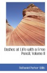 Dashes at Life with a Free Pencil, Volume II - Nathaniel Parker Willis