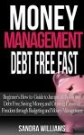 Money Management: Debt Free Fast: Beginner's How to Guide to Jumpstart Becoming Debt Free, Saving Money, and Creating Financial Freedom through Budgeting and Money Management - Sandra Williams