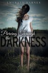 Piercing Through the Darkness - Emerald Barnes