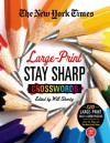 The New York Times Large-Print Stay Sharp Crosswords: 120 Large-Print Easy to Hard Puzzles from the Pages of The New York Times - The New York Times, Will Shortz