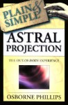 Astral Projection Plain & Simple: The Out-Of-Body Experience - Osborne Phillips