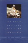 History of the Space Shuttle, Volume 1: The Space Shuttle Decision, 1965-1972 - T.A. Heppenheimer