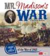 Mr. Madison's War: Causes and Effects of the War of 1812 - Kassandra Radomski