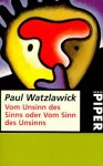 Vom Unsinn des Sinns oder vom Sinn des Unsinns - Paul Watzlawick