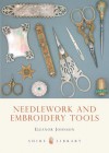 Needlework and Embroidery Tools (Shire Colour Book) - Eleanor Johnson