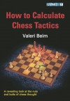 How to Calculate Chess Tactics - Valeri Beim, Steve Giddins