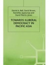 Towards Illiberal Democracy in Pacific Asia - Daniel A. Bell, David Martin Jones, Kanishka Jayasuriya