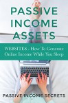 Websites: How To Generate Online Income While You Sleep (Passive Income Assets, Websites That Make You Money, Passive Income Online, Make Money With Websites, Website) - Passive Income Secrets, Passive Income Secrets