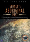 Sydney's Aboriginal Past: Investigating the Archaeological and Historical Records - Val Attenbrow