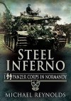 Steel Inferno: I SS Panzer Corps in Normandy - Michael Reynolds