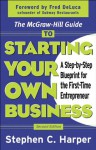 The McGraw-Hill Guide to Starting Your Own Business : A Step-By-Step Blueprint for the First-Time Entrepreneur - Stephen Harper