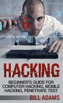 Hacking: Beginner's Guide for Computer Hacking, Mobile Hacking, and Penetrate Tests Book (ios, smartphone, mac, microsoft, php, ruby, c++, java, raspberry ... programming, apps, software, wordpress) - Bill Adams