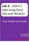 Lab 3 - ASA 9.1 - AAA using Cisco ACS and TACACS+ (Cisco Pocket Lab Guides) - Grant Wilson