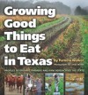 Growing Good Things to Eat in Texas: Profiles of Organic Farmers and Ranchers across the State (Texas A&M University Agriculture Series) - Pamela Walker, Linda Walsh, C. Allan Jones