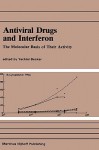 Antiviral Drugs and Interferon: The Molecular Basis of Their Activity: The Molecular Basis of Their Activity - Henk Becker