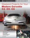 Weekend Projects for Your Modern Corvette: C4, C5, & C6 - Tom Benford