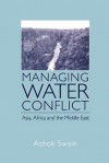 Managing Water Conflict: Asia, Africa and the Middle East - Ashok Swain