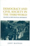 Democracy and Civil Society in the Third World: Politics and New Political Movements - Jeffrey Haynes