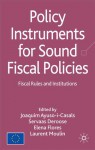 Policy Instruments for Sound Fiscal Policies: Fiscal Rules and Institutions - Joaquim Ayuso-i-Casals, Servaas Deroose, Elena Flores, Laurent Moulin