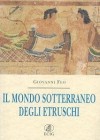 Dei della terra: il mondo sotterraneo degli etruschi - Giovanni Feo