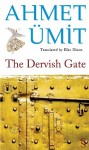 The Dervish Gate - Ahmet Ümit, Elke Dixon