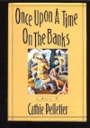 Once Upon a Time on the Banks - Cathie Pelletier